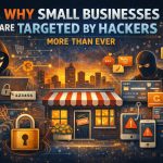 Why Small Businesses Are Targeted by Hackers More Than Ever